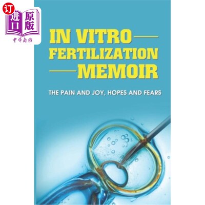 海外直订医药图书In Vitro Fertilization Memoir: The Pain And Joy, Hopes And Fears: How To Get Sta 体外受精回忆录：痛