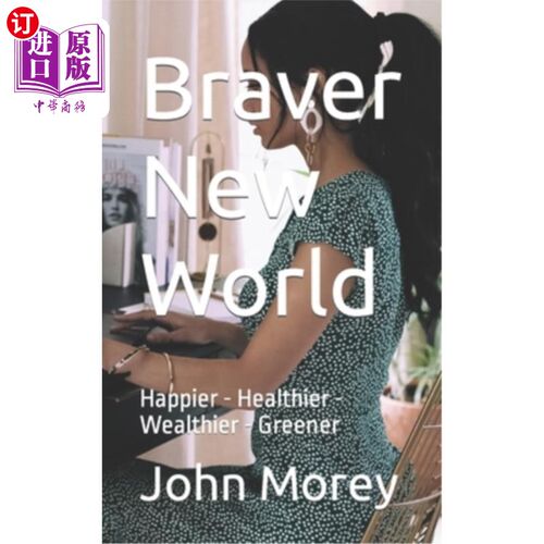 海外直订Braver New World: Happier - Healthier - Wealthier - Greener 勇敢的新世界：更快乐-更健康-更富裕-更环保
