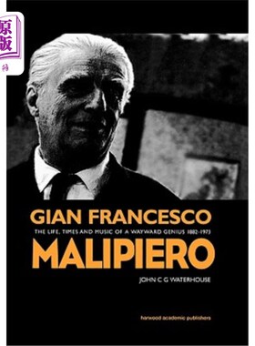 海外直订Gian Francesco Malipiero (1882-1973): The Life, Times and Music of a Wayward Gen 吉安·弗朗西斯科·马利皮耶罗