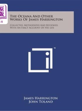 海外直订The Oceana and Other Works of James Harrington: Collected, Methodized and Review 《大洋洲》和詹姆斯·哈林顿