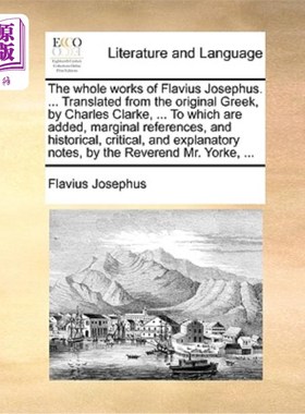 海外直订The whole works of Flavius Josephus. ... Translated from the original Greek, by  弗拉维奥·约瑟夫斯的全部作
