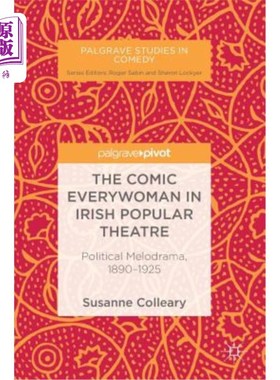 海外直订The Comic Everywoman in Irish Popular Theatre: Political Melodrama, 1890-1925 爱尔兰流行戏剧中的喜剧《每个