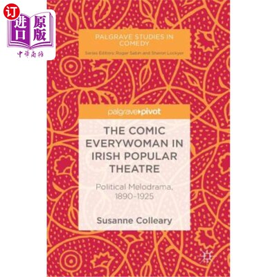 海外直订The Comic Everywoman in Irish Popular Theatre: Political Melodrama, 1890-1925 爱尔兰流行戏剧中的喜剧《每个