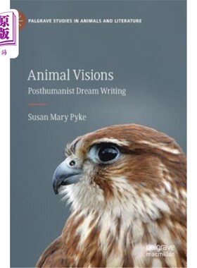 海外直订Animal Visions: Posthumanist Dream Writing 动物视觉：后人文主义的梦境书写