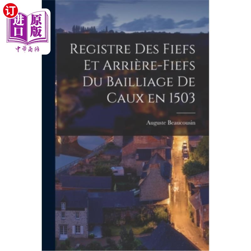 海外直订Registre des Fiefs et Arrière-fiefs du Bailliage de Caux en 1503 1503年科克斯Bailliage的封地和曾封地登记