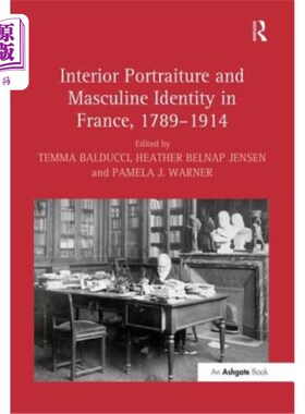 海外直订Interior Portraiture and Masculine Identity in France, 1789-1914 1789-1914年法国的室内肖像画和男性身份