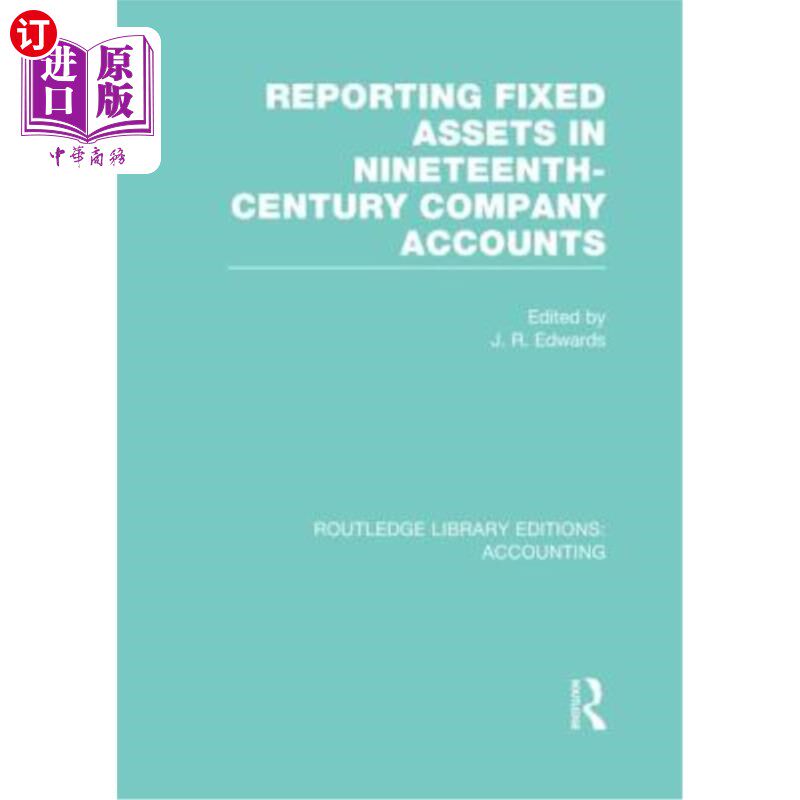 海外直订Reporting Fixed Assets in Nineteenth-Century Company Accounts (Rle Accounting) 在19世纪公司账目中报告固定资