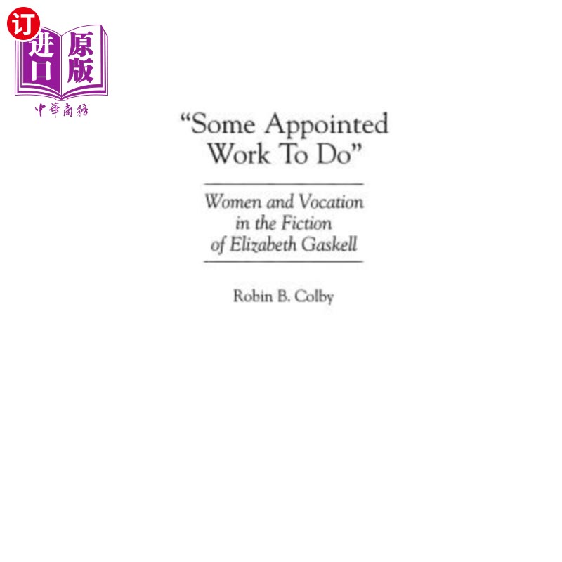 海外直订Some Appointed Work to Do: Women and Vocation in the Fiction of Elizabeth Gaskel 伊丽莎白·盖斯凯尔小说中的