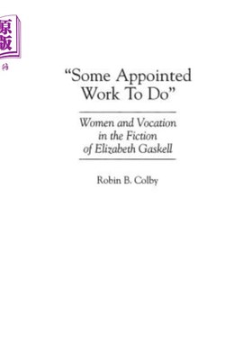 海外直订Some Appointed Work to Do: Women and Vocation in the Fiction of Elizabeth Gaskel 伊丽莎白·盖斯凯尔小说中的