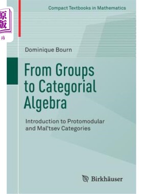 海外直订From Groups to Categorial Algebra: Introduction to Protomodular and Mal'tsev Cat 从群到范畴代数:介绍原模范