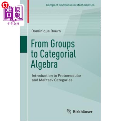 海外直订From Groups to Categorial Algebra: Introduction to Protomodular and Mal'tsev Cat 从群到范畴代数:介绍原模范