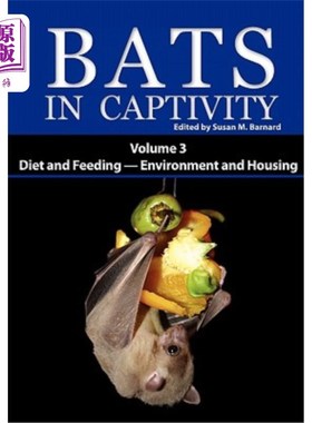 海外直订Bats in Captivity: Volume 3 -- Diet and Feeding - Environment and Housing 圈养蝙蝠：第3卷——饮食和喂养——