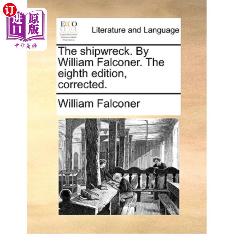 海外直订The Shipwreck. by William Falconer. the Eighth Edition, Corrected. 沉船。威廉·法尔科纳著。第八版，更正。