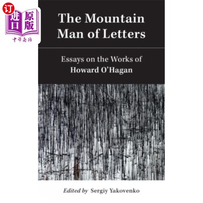 海外直订The Mountain Man of Letters: Essays on the Works of Howard O'Hagan 山间文人：霍华德·奥黑根论文集