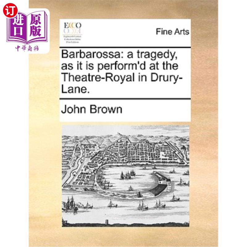 海外直订Barbarossa: A Tragedy, as It Is Perform'd at the Theatre-Royal in Drury-Lane. 《巴巴罗萨:在德鲁里巷皇家剧院