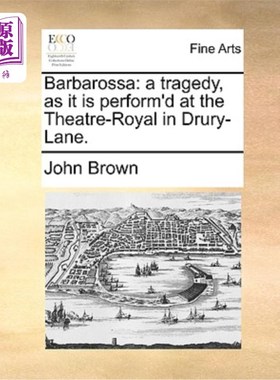 海外直订Barbarossa: A Tragedy, as It Is Perform'd at the Theatre-Royal in Drury-Lane. 《巴巴罗萨:在德鲁里巷皇家剧院