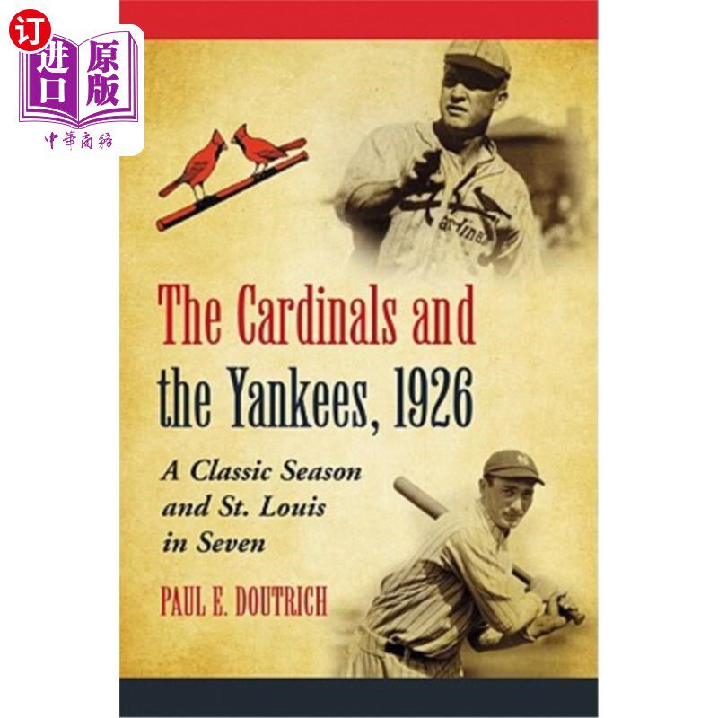 海外直订The Cardinals and the Yankees, 1926: A Classic Season and St. Louis in Seven 红雀队和洋基队,1926年:经典赛
