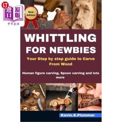 海外直订Whittling for Newbie's: Your step by step guide to Carve from Wood, Human figure 新手的削削：你一步一步的指