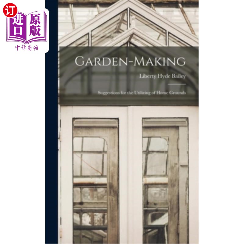 海外直订Garden-Making: Suggestions for the Utilizing of Home Grounds 造园:对家庭场地利用的建议