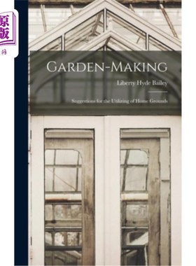 海外直订Garden-Making: Suggestions for the Utilizing of Home Grounds 造园:对家庭场地利用的建议