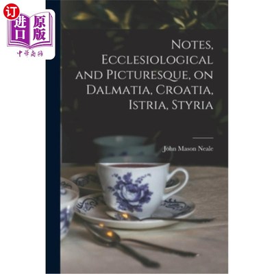 海外直订Notes, Ecclesiological and Picturesque, on Dalmatia, Croatia, Istria, Styria 注释，教会和风景如画，达尔马提
