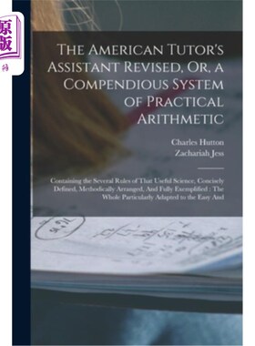 海外直订The American Tutor's Assistant Revised, Or, a Compendious System of Practical Ar 美国导师助理修订，或，一个