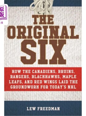 海外直订The Original Six: How the Canadiens, Bruins, Rangers, Blackhawks, Maple Leafs, a 最初的六人队:加拿大人，棕