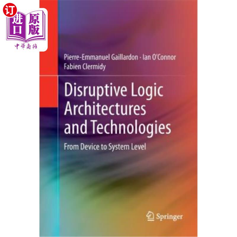 海外直订Disruptive Logic Architectures and Technologies: From Device to System Level 破坏性逻辑架构和技术：从设备到系统