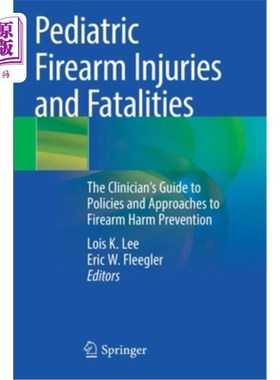 海外直订医药图书Pediatric Firearm Injuries and Fatalities: The Clinician's Guide to Policies and 儿科火器伤害和死亡