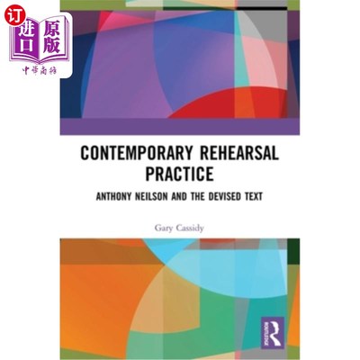 海外直订Contemporary Rehearsal Practice: Anthony Neilson and the Devised Text 当代排练实践:安东尼·尼尔森与设计文本