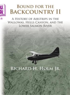 海外直订Bound for the Backcountry II: A History of Airstrips in the Wallowas, Hells Cany 《荒野II:瓦洛瓦、地狱峡谷