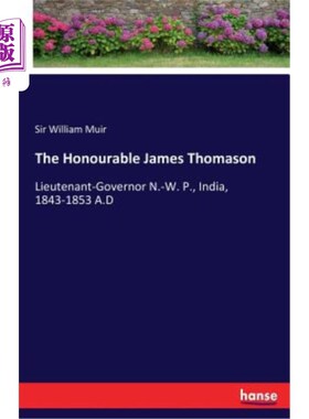 海外直订The Honourable James Thomason: Lieutenant-Governor N.-W. P., India, 1843-1853 A. 尊敬的詹姆斯·托马森：副州