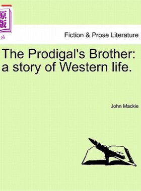海外直订The Prodigal's Brother: A Story of Western Life. 浪子的兄弟：西方生活的故事。