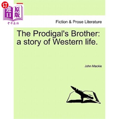 海外直订The Prodigal's Brother: A Story of Western Life. 浪子的兄弟：西方生活的故事。