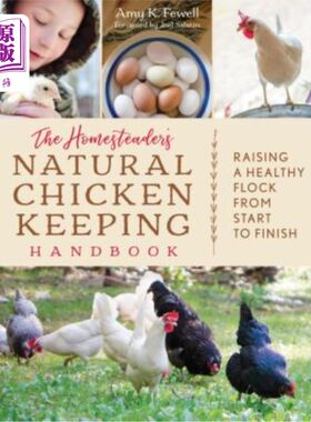 海外直订The Homesteader's Natural Chicken Keeping Handbook: Raising a Healthy Flock from 宅基地的天然养鸡手册：从头
