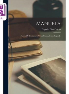 海外直订Manuela: Novela de Costumbres Colombianas, Tomo Segundo 曼努埃拉：哥伦比亚风俗小说，第二卷