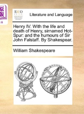 海外直订Henry IV. with the Life and Death of Henry, Sirnamed Hot-Spur: And the Humours o 亨利四世与亨利的生与死，爵