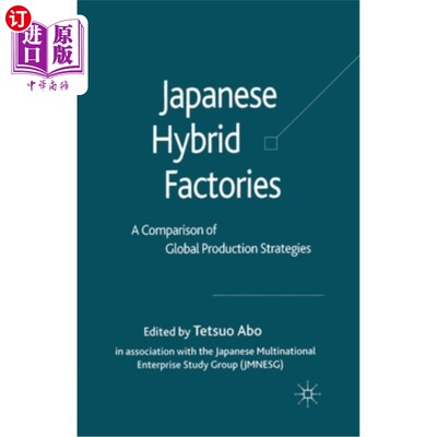 海外直订Japanese Hybrid Factories: A Comparison of Global Production Strategies 日本混合工厂:全球生产策略的比较