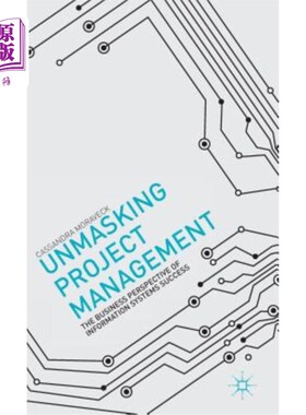 海外直订Unmasking Project Management: The Business Perspective of Information Systems Su 揭露项目管理：信息系统成功
