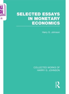 海外直订Selected Essays in Monetary Economics  (Collecte... 货币经济学论文集(哈里·约翰逊文集)