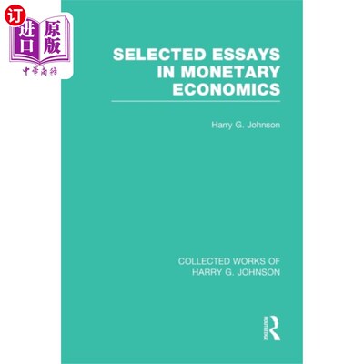 海外直订Selected Essays in Monetary Economics  (Collecte... 货币经济学论文集(哈里·约翰逊文集)