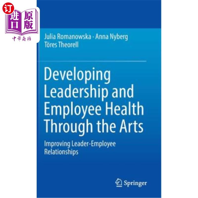海外直订Developing Leadership and Employee Health Through the Arts: Improving Leader-Emp 通过艺术发展领导力和员工健