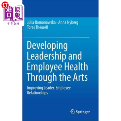 海外直订Developing Leadership and Employee Health Through the Arts: Improving Leader-Emp 通过艺术发展领导力和员工健