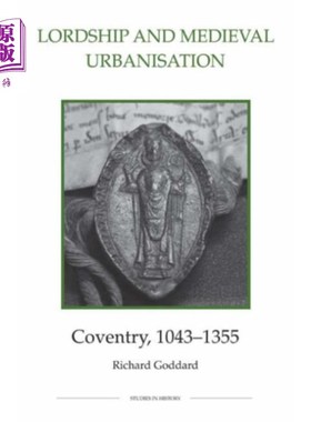 海外直订Lordship and Medieval Urbanisation: Coventry, 10... 王权与中世纪城市化:考文垂，1043-1355