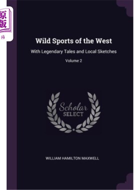 海外直订Wild Sports of the West: With Legendary Tales and Local Sketches; Volume 2 西部野生运动:传奇故事与地方小品