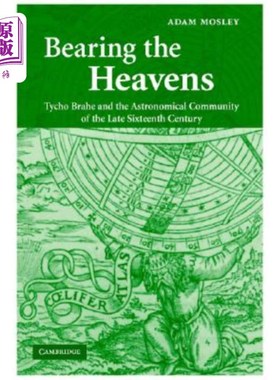 海外直订Bearing the Heavens: Tycho Brahe and the Astronomical Community of the Late Sixt 第谷·布拉赫和16世纪后期的