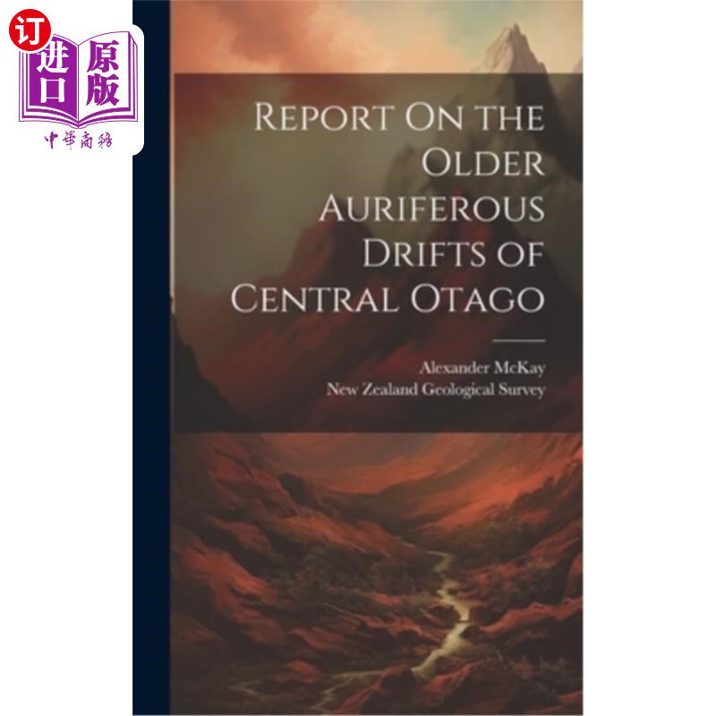 海外直订Report On the Older Auriferous Drifts of Central Otago 关于奥塔哥中部更古老的含金漂移的报告