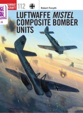 海外直订Luftwaffe Mistel Composite Bomber Units 德国空军Mistel复合轰炸机部队