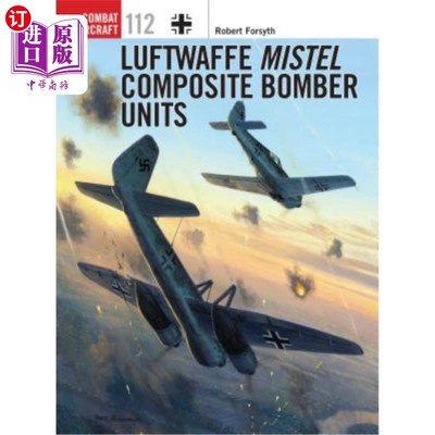 海外直订Luftwaffe Mistel Composite Bomber Units 德国空军Mistel复合轰炸机部队