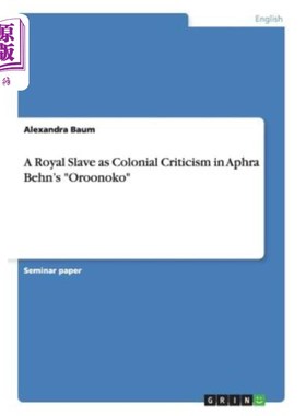 海外直订A Royal Slave as Colonial Criticism in Aphra Behn's Oroonoko 阿芙拉·本恩《奥鲁诺科》中的殖民批评——皇家奴